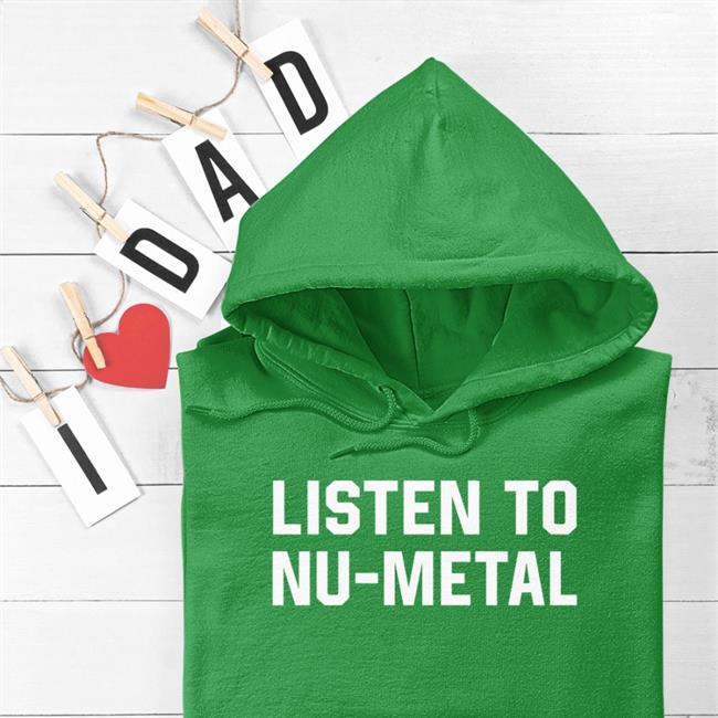 Listen To Nu-Metal Hoodie