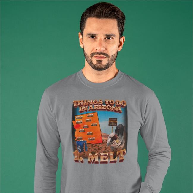 Things To Do In Arizona 1 Melt Sweatshirt
