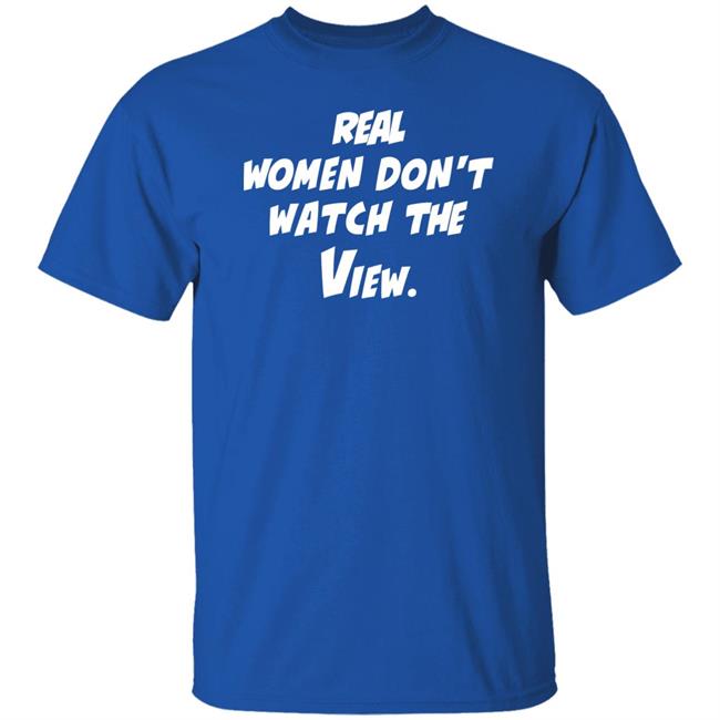 Theoriginalvandydeb4trump Real Women Don't Watch The View Shirt Real Women Don't Watch The View Shirt Theoriginalvandydeb4trump