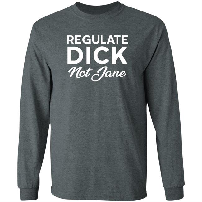 Regulate Dick Not Jane Shirt Jen Jerrieskid