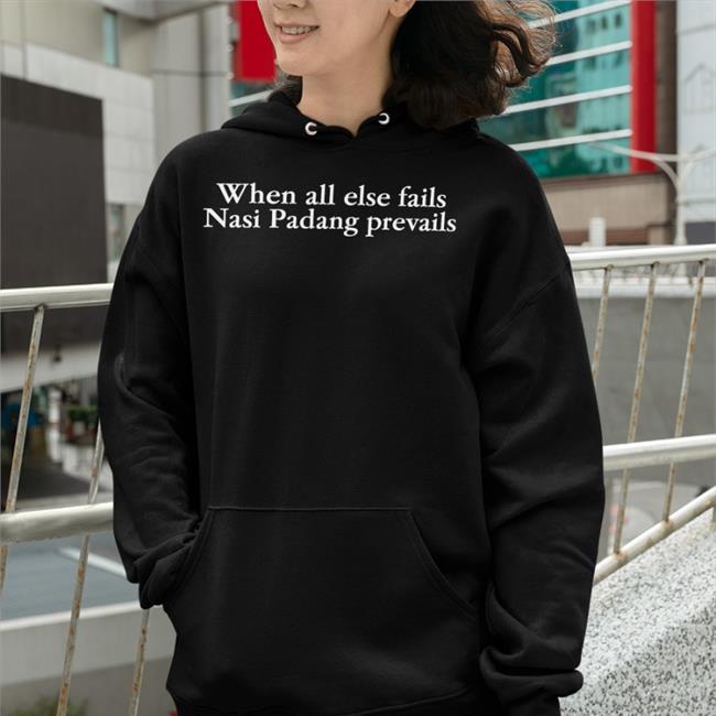 When All Else Fails Nasi Padang Prevails T Shirt