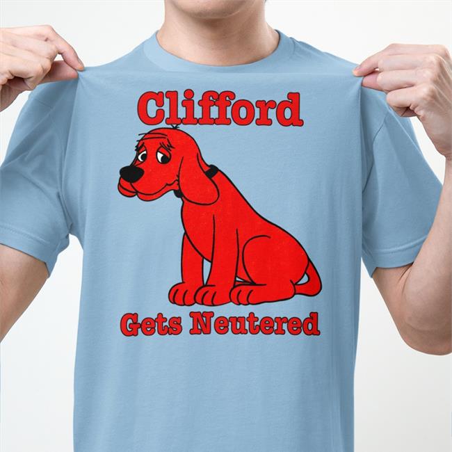 Clifford Big Red Gets Neutered Shirt