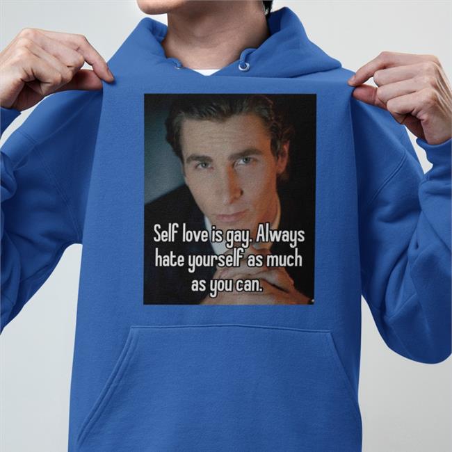 Quotes That Go Hard Self Love Is Gay Always Hate Yourself As Much As You Can Hoodie Quotesg0hard