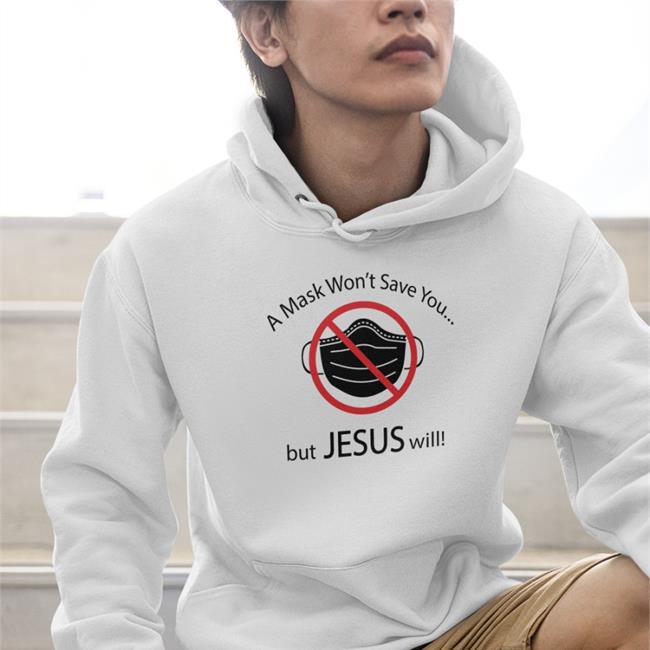 Disturbingshirt A Mask Won't Save You But Jesus Will Shirt Shirts With Threatening Auras