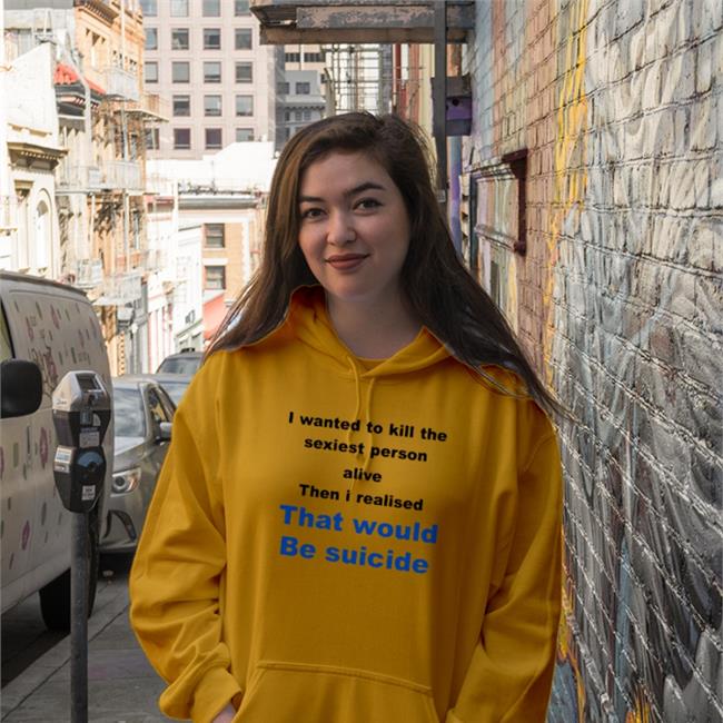 I Wanted To Kill The Sexist Person Alive Then I Realised That Would Be Suicide T Shirt Shirts That Go Hard Shirtsthtgohard