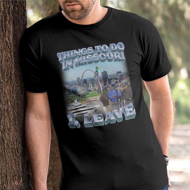 Thing To Do In Missouri Leave T Shirt Swag Stimulus Merch Swag Stimulus Merch Thing To Do In Missouri Leave Shirt