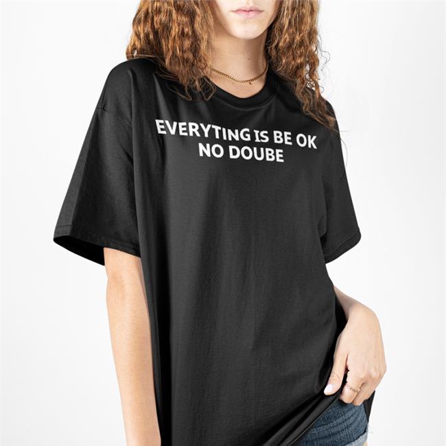Poorly Translated Shirts Everything Is Be Ok No Doube Shirt Everything Is Be Ok No Doube T Shirts