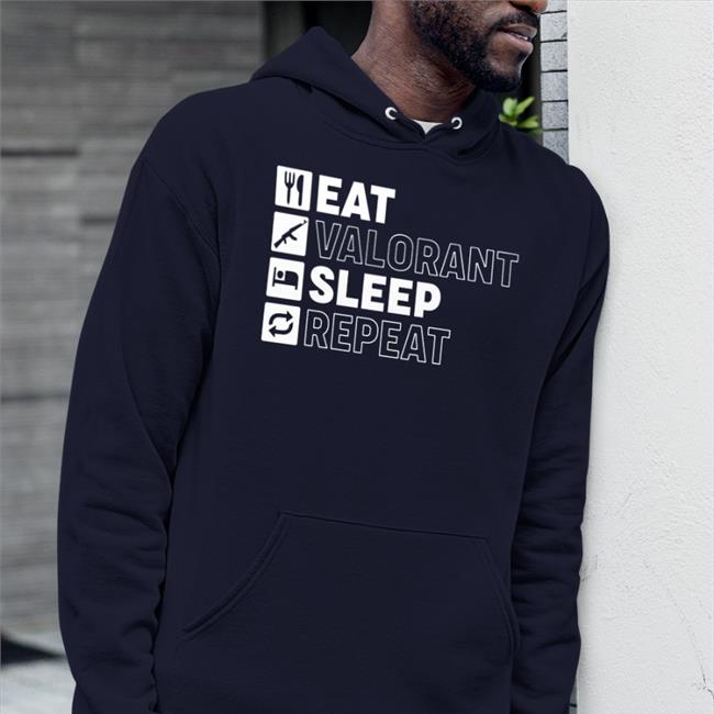 Eat Valorant Sleep Repeat Hoodie Eat Valorant Sleep Repeat Shirt
