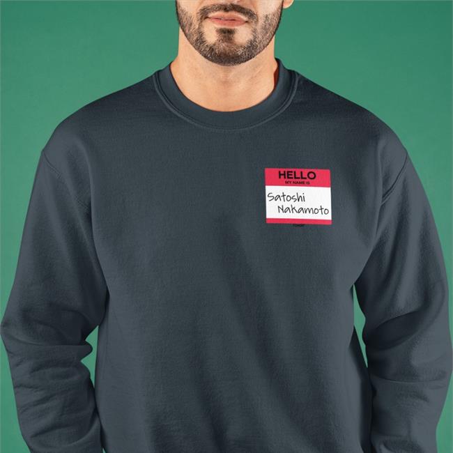 Hello My Name Is Satoshi Nakamoto Shirt Hello My Name Is Satoshi Nakamoto Hoodies