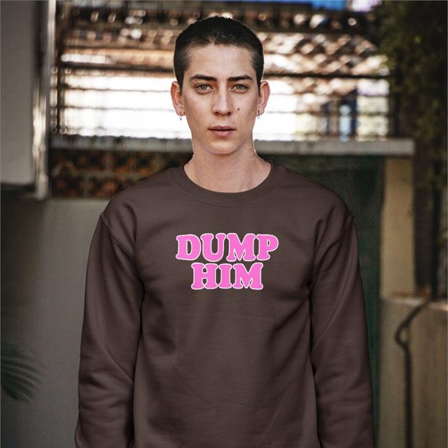 Daisyifyoudoco Store Dump Him Shirt Chey Thattxkid Daisyifyoudoco Store Dump Him Sweatshirt Chey Thattxkid