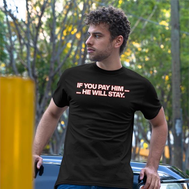 Obvious Shirts If You Pay Him He Will Stay T Shirt Obviousdarin