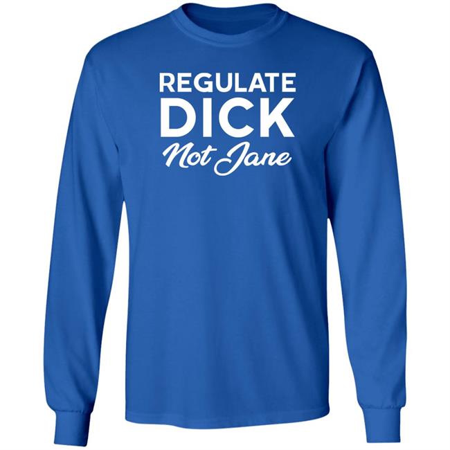 Regulate Dick Not Jane Shirt Jen Jerrieskid Regulate Dick Not Jane Shirt Jen Jerrieskid