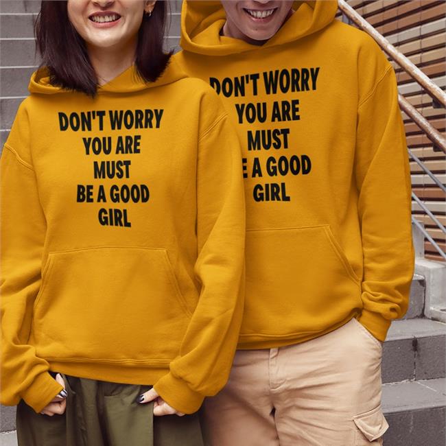 Poorly Translated Shirts White Don't Worry You Are Must Be A Good Girl Shirt