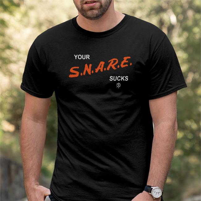 Your Snare Sucks Tee Shirt Your Snare Sucks Shirts Killthenoise