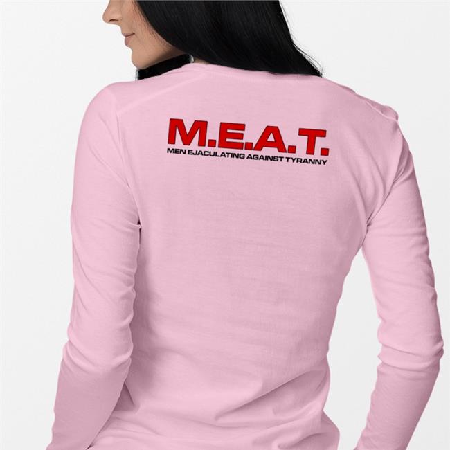 M.E.A.T Men Ejaculating Against Tyranny Shirt Shirtsthtgohard Store Shirts That Go Hard