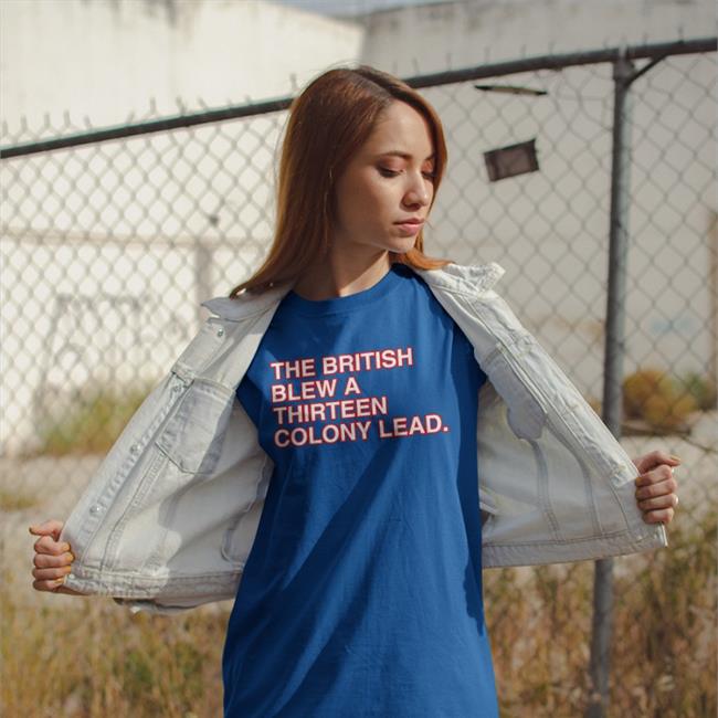 The British Blew A Thirteen Colony Lead Shirt