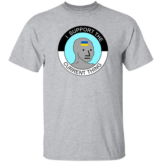 I Support The Current Thing Shirt Hoodie Sweatshirt I Support The Current Thing Shirt Hoodie Sweatshirt
