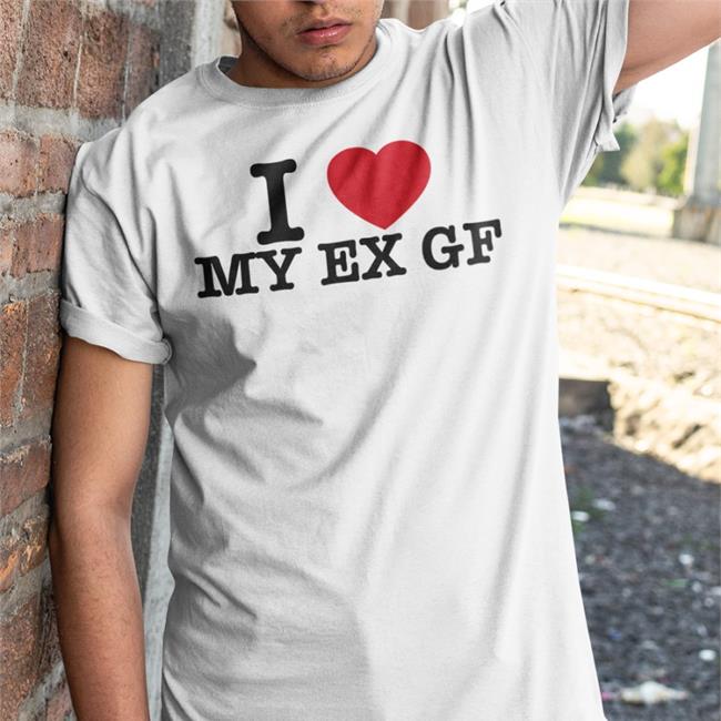Braydennss I Love My Ex Gf Tee I Love My Ex Gf Shirts Hotwired