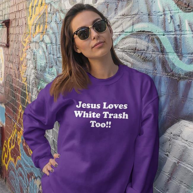 Jesus Loves White Trash Too Shirts Weird Thrift Store Shirts