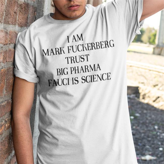 I Am Mark Fuckerberg Trust Big Pharma Tee ShirtsThatGoHard