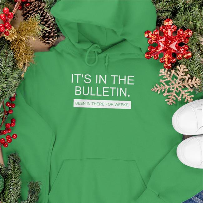 It's In The Bulletin Been In There For Weeks Sweatshirt Allen S. Nelson IV It's In The Bulletin Been In There For Weeks Shirt