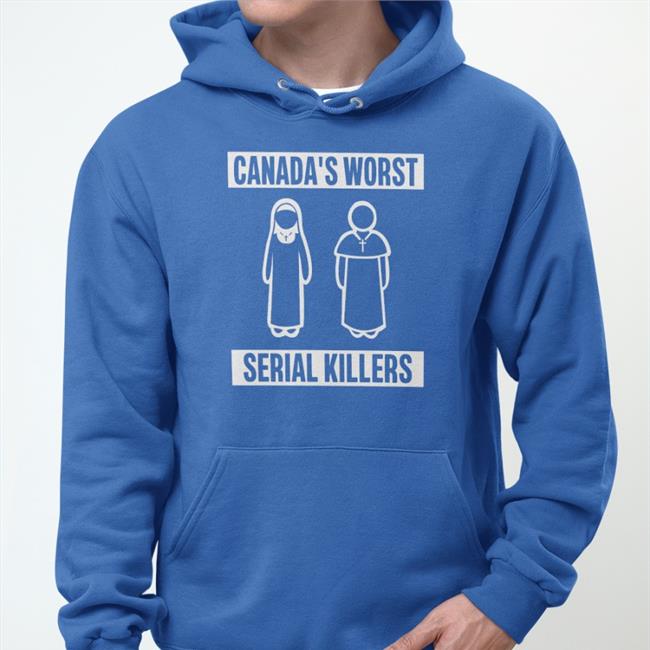 Shirts That Go Hard Canada's Worst Serial Killers Hoodie Sweatshirt