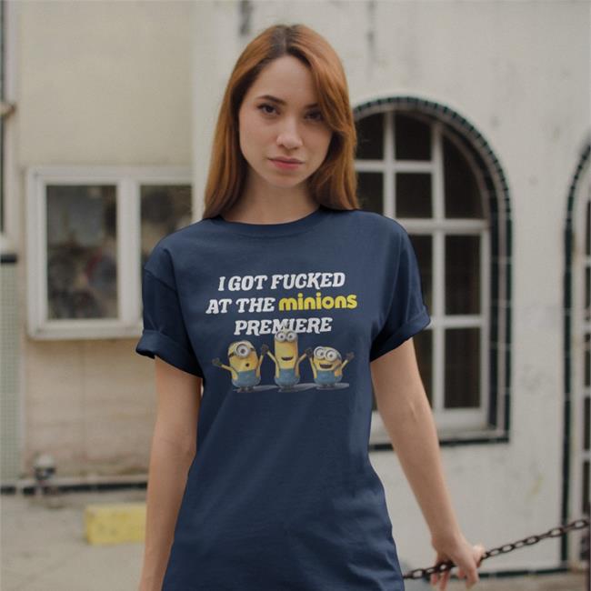 I Got Fucked At The Minins Premiere Tee