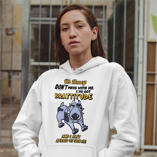 Oh Honey Brattitude And I Am't Afraid To Use It T Shirt Buttcheekwizard