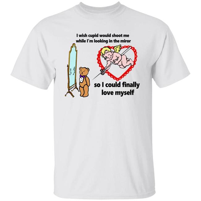 I Wish Cupid Would Shoot Me So I Could Finally Love Myself Shirt Shirtsthatgohard Merch