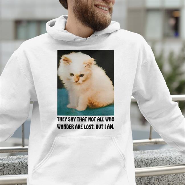 Thegoodshirts Merch They Say That Not All Who Wander Are Lost But I Am T Shirt