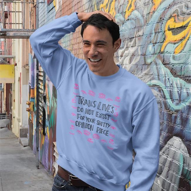 Jenny Boylan Trans Lives Do Not Exist For Your Shitty Opinion Pieces Shirts Liana Kerzner