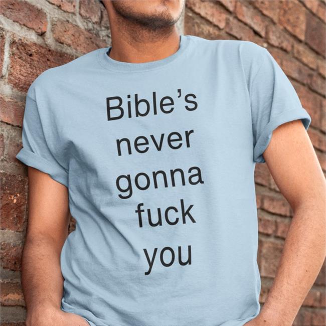 Bible's Never Gonna Fuck You Sweatshirt Buildsbible Bible's Never Gonna Fuck You T Shirts Buildsbible