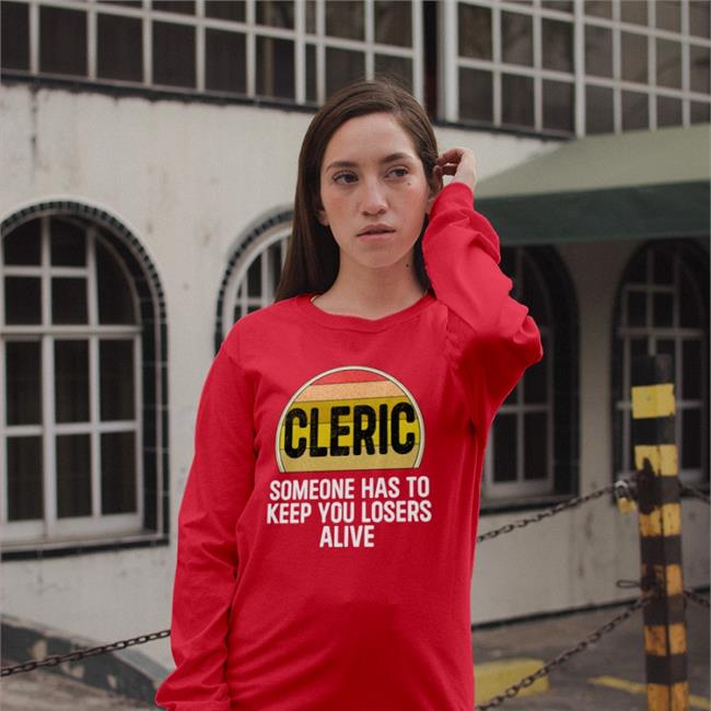 Cleric Someone Has To Keep You Losers Alive T Shirt Alicia Marie Cleric Someone Has To Keep You Losers Alive T Shirts Alicia Marie
