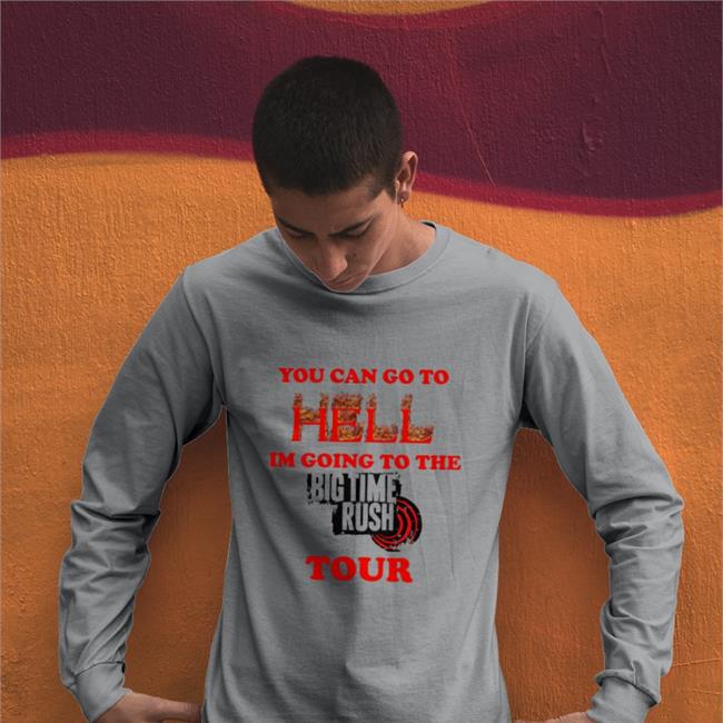 More Amor Bigt1mekush You Can Go To Hell Im Going To The Big Time Rush Tour Shirt