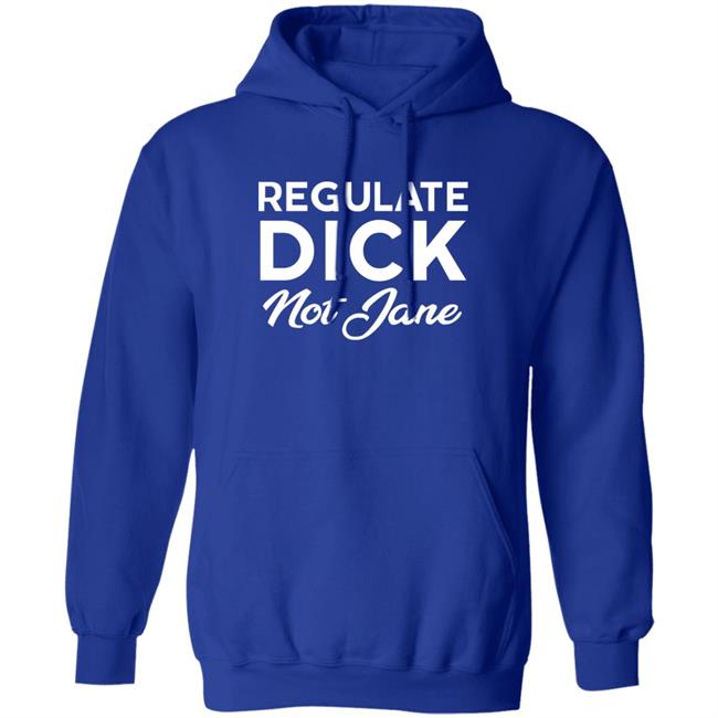 Regulate Dick Not Jane Shirt Jen Jerrieskid Jen Jerrieskid Regulate Dick Not Jane Shirt