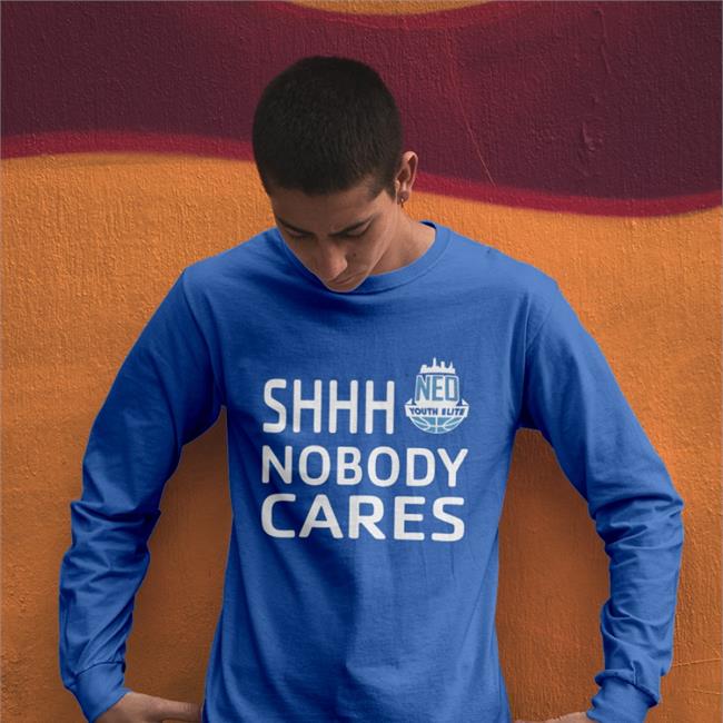 Neo Youth Elite Shhh Nobody Cares Shirt Shhh Nobody Cares Neo Youth Elite Long Sleeve Tee Shirt Sonny Johnson