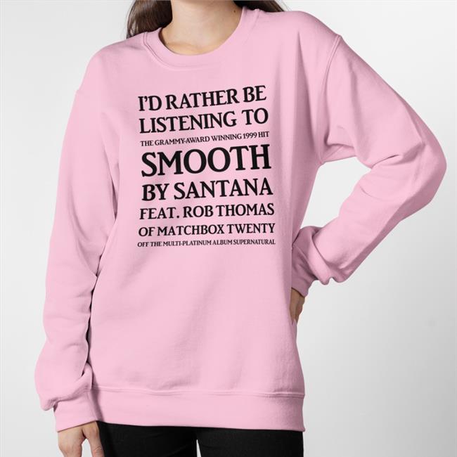 I'd Rather Be Listening To Smooth By Santana Of Matchbox Twenty Tee Shirt