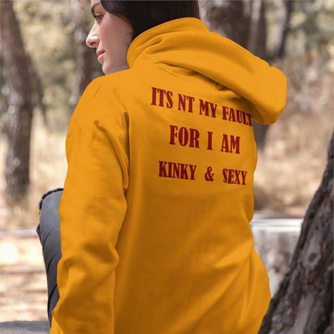 Poorly Translated Shirts Its Nt My Fault For I Am Kinky And Sexy Tee Shirt White