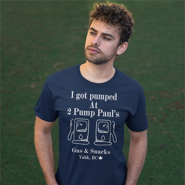 Goodshirts Yahk Bc I Got Pumped At 2 Pump Paul's Gas And Snacks Shirt Goodshirts I Got Pumped At 2 Pump Paul's Gas And Snacks Tee Yahk Bc