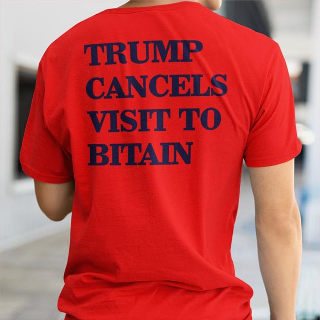 Trump Cancels Visit To Bitain Shirts Poorly Translated Shirts Trump Cancels Visit To Bitain Hooded Sweatshirt Poorly Translated Shirts
