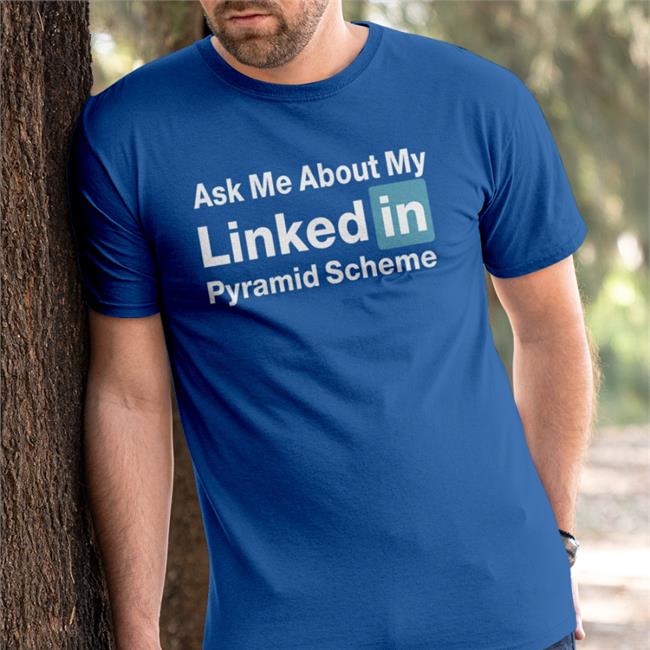 Ask Me About My Linked In Pyramid Scheme T Shirt Quinton Reviews