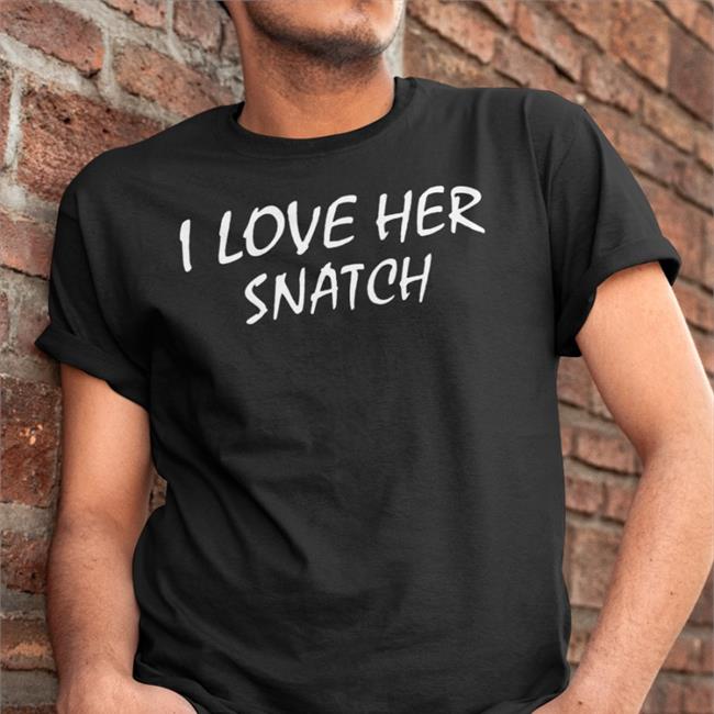 Weird Thrift Store Shirts I Love Her Snatch Tee