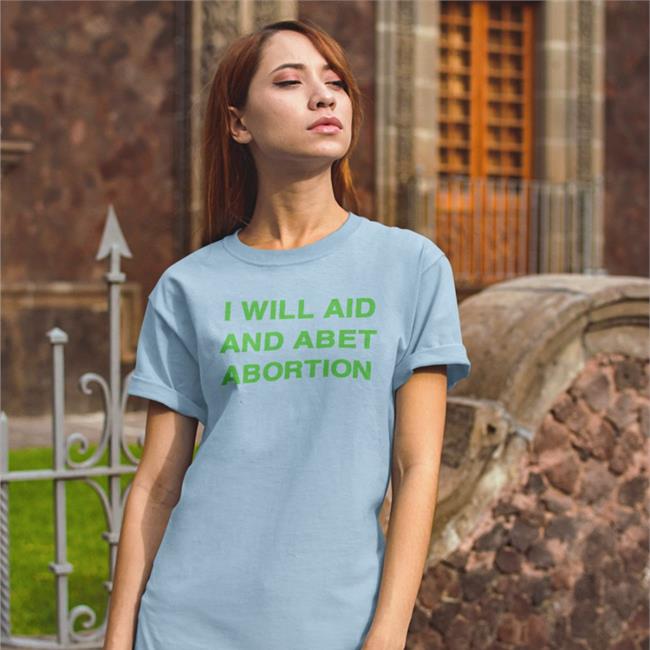 I Will Aid And Abet Abortion Meredith Salenger T Shirt