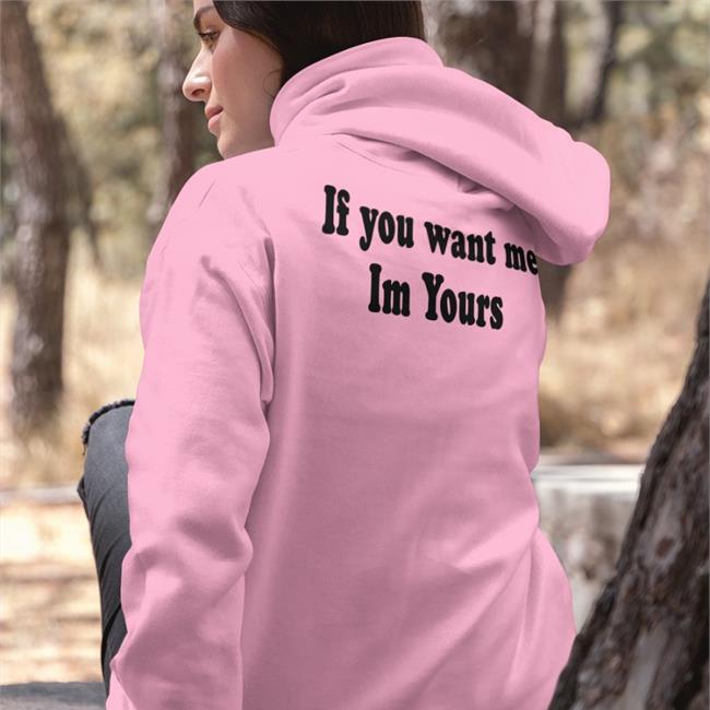 If You Want Me Im Yours Sweatshirt