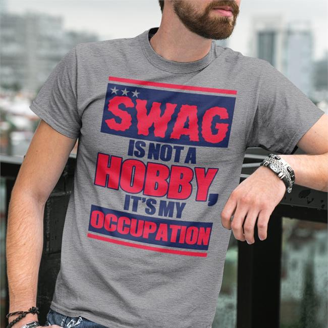 Swag Is Not A Hobby It's My Occupation Tee
