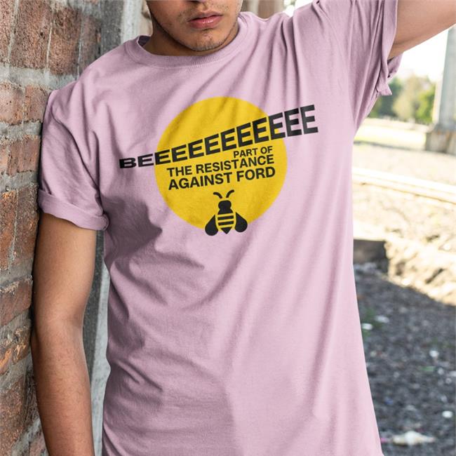 Doug Ford's Bee Shirt Beeeeeeeeeee Part Of Resistance Against Ford Shirt Terra Loire