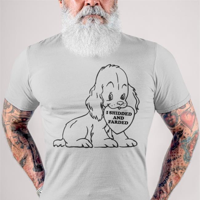 I Shidded And Farded T Shirts Shirts That Go Hard