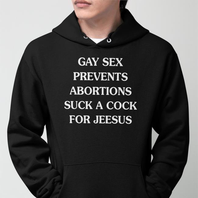 Gay Sex Prevents Abortions Suck A Cock For Jesus Shirts