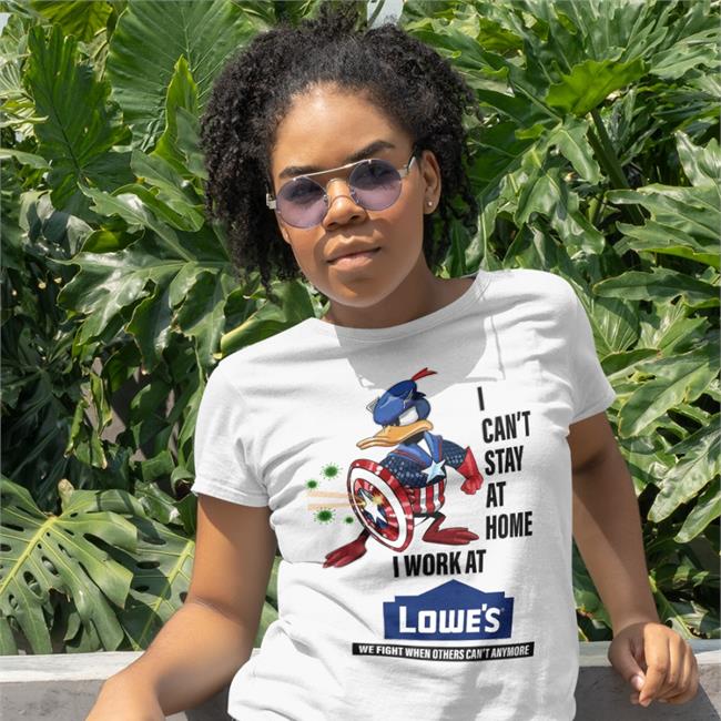 Boomer Core I Can't Stay At Home I Work At Lowe's T Shirts Boomer Core I Can't Stay At Home I Work At Lowe's We Fight When Others Can't Anymore Shirt