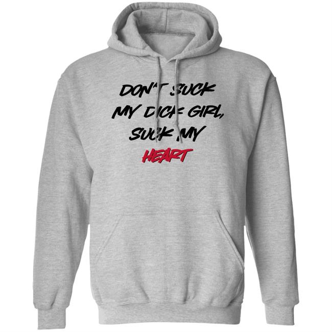 Shirts That Go Hard Don't Suck My Dick Girl Suck My Heart Shirt Don't Suck My Dick Girl Suck My Heart Shirt Shirts That Go Hard